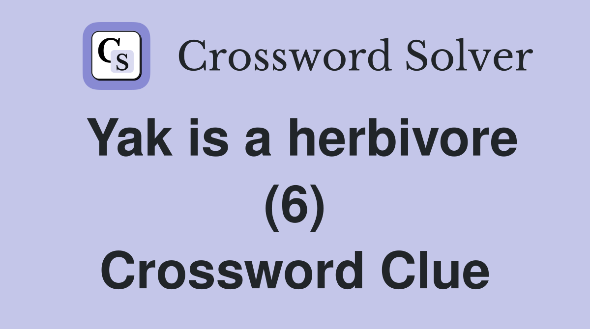 Yak is a herbivore (6) Crossword Clue