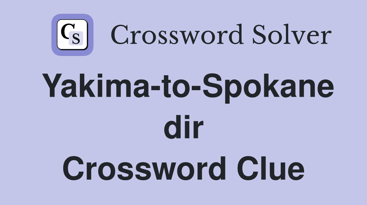 Yakima-to-Spokane dir Crossword Clue
