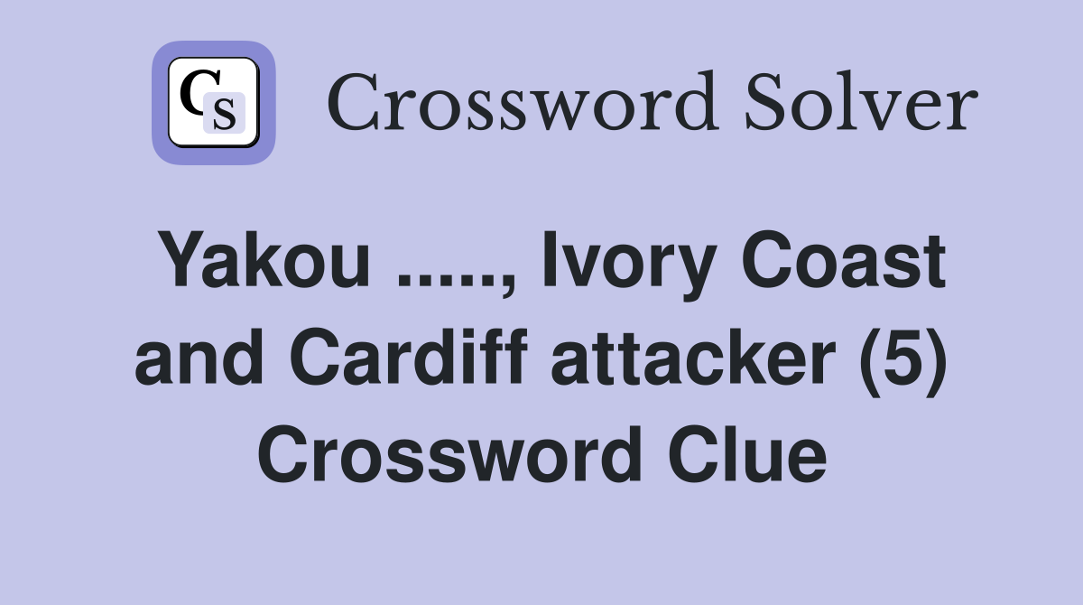 Yakou ....., Ivory Coast and Cardiff attacker (5) Crossword Clue