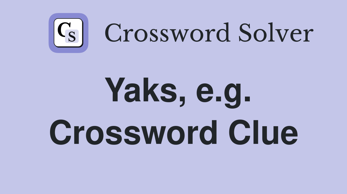 Yaks, e.g. Crossword Clue