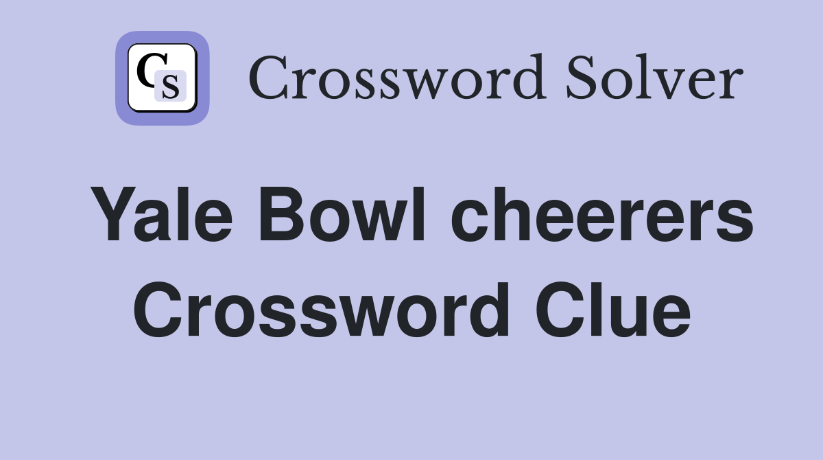 Yale Bowl cheerers Crossword Clue