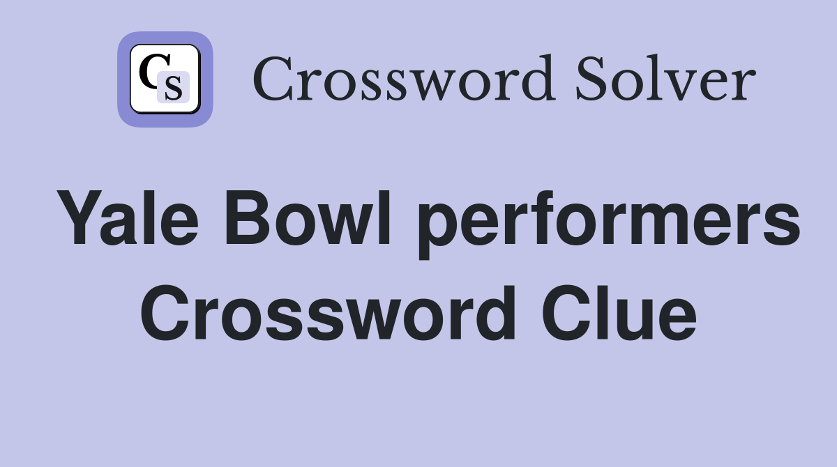 Yale Bowl performers Crossword Clue