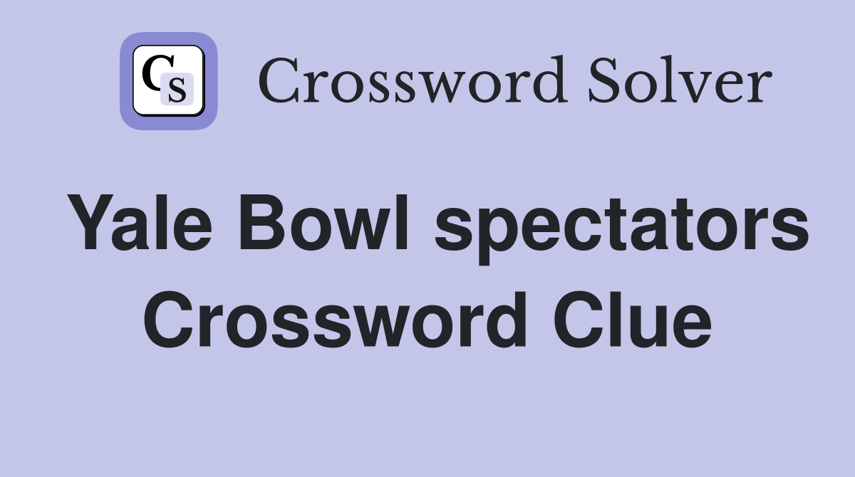 Yale Bowl spectators Crossword Clue
