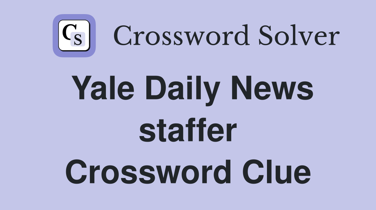 Yale Daily News staffer Crossword Clue