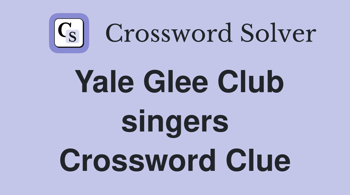 Yale Glee Club singers Crossword Clue