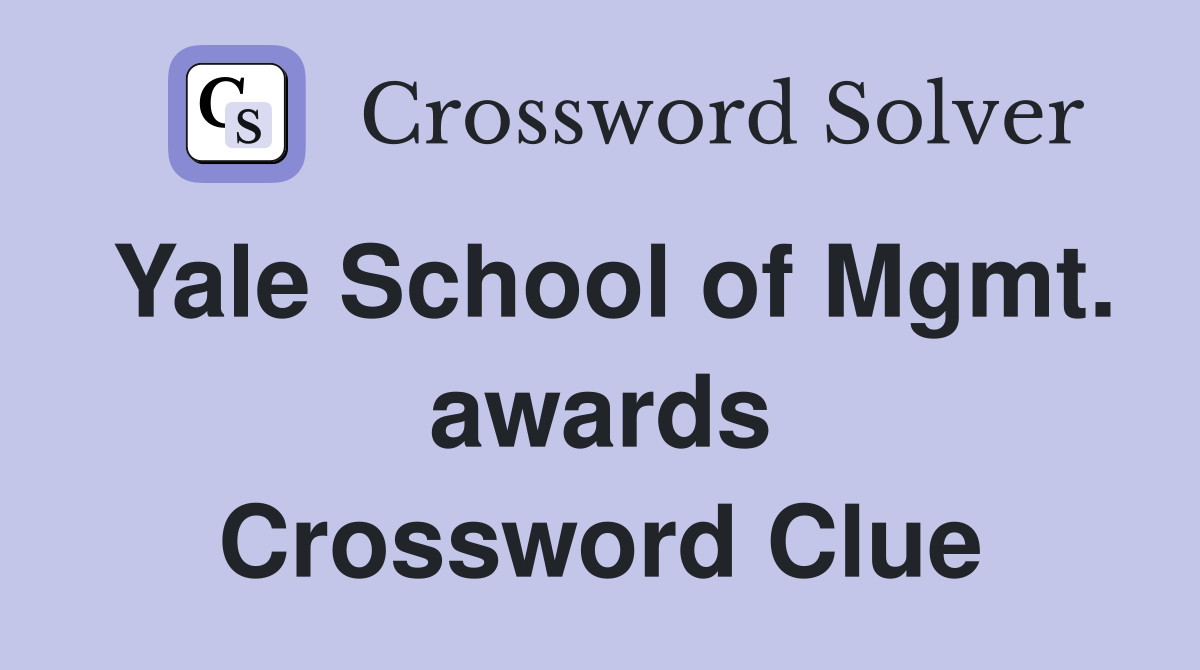 Yale School of Mgmt. awards Crossword Clue