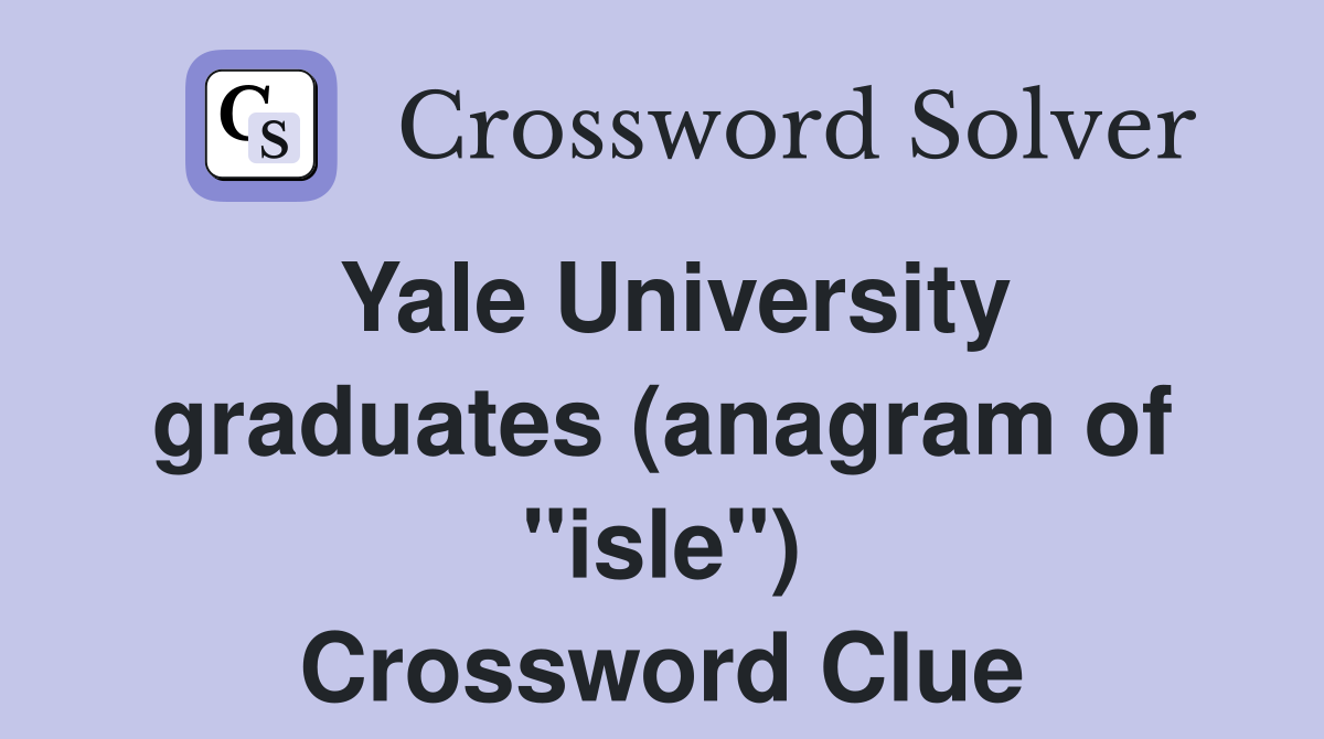 Yale University graduates (anagram of "isle") Crossword Clue