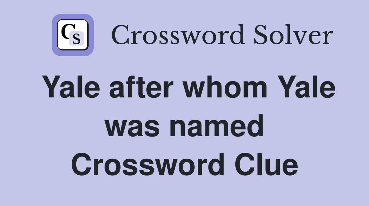 Yale after whom Yale was named Crossword Clue