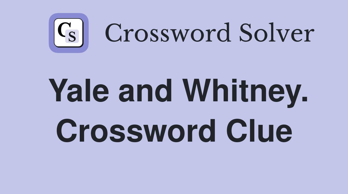 Yale and Whitney. Crossword Clue