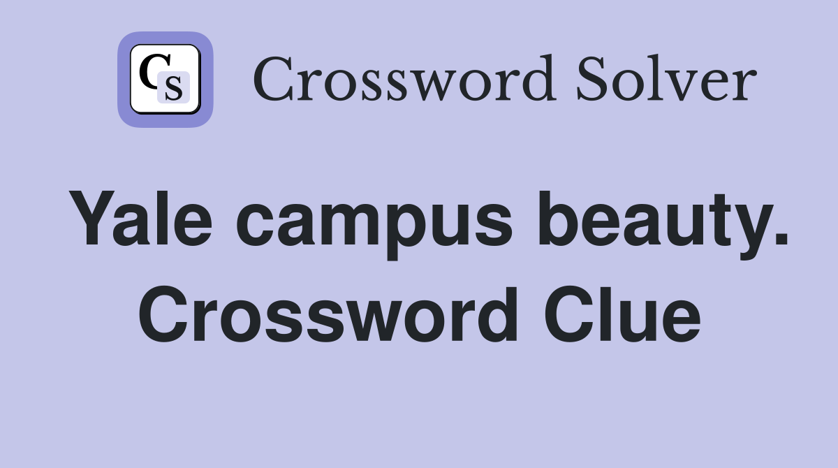 Yale campus beauty. Crossword Clue
