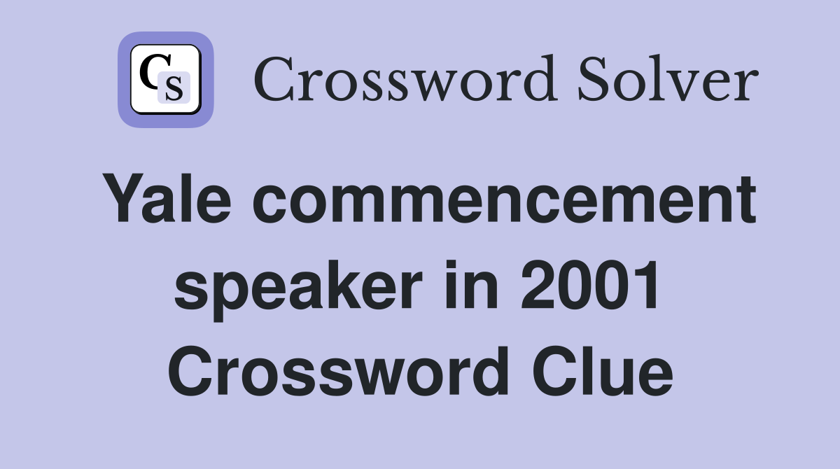 Yale commencement speaker in 2001 Crossword Clue