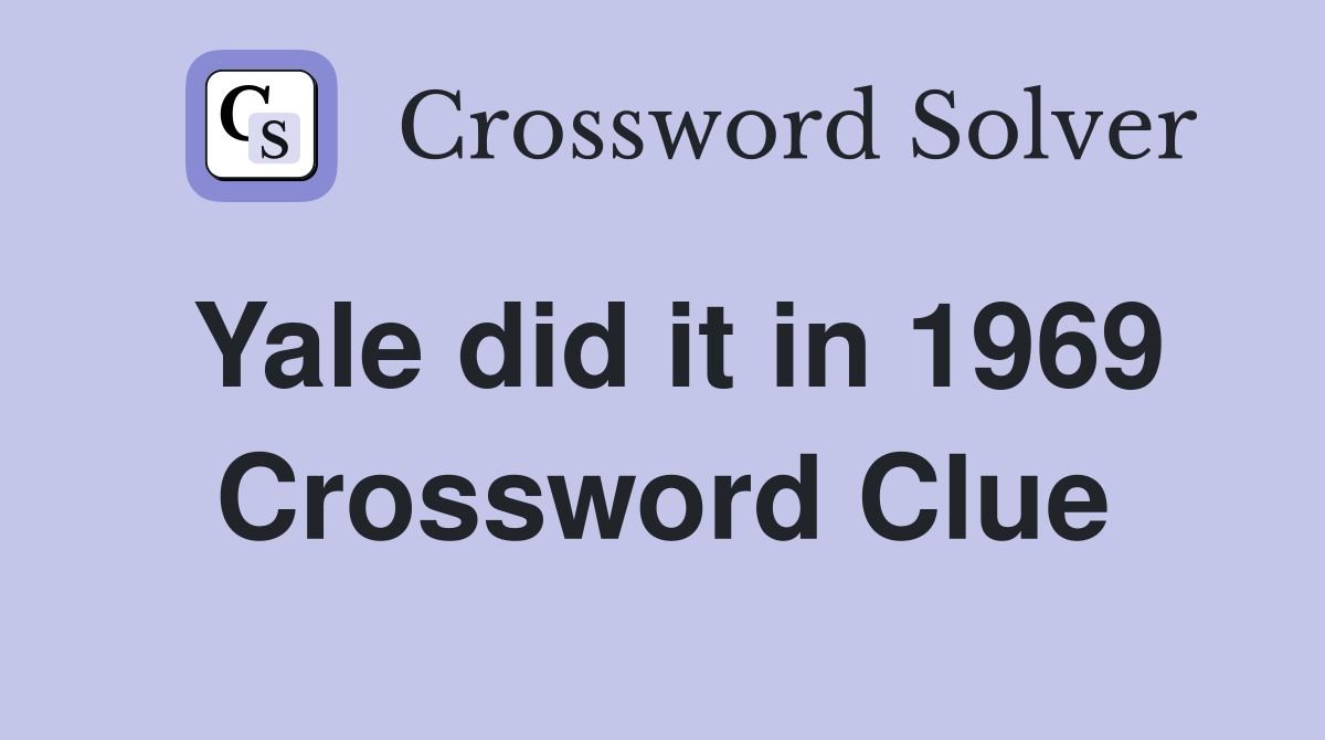 Yale did it in 1969 Crossword Clue