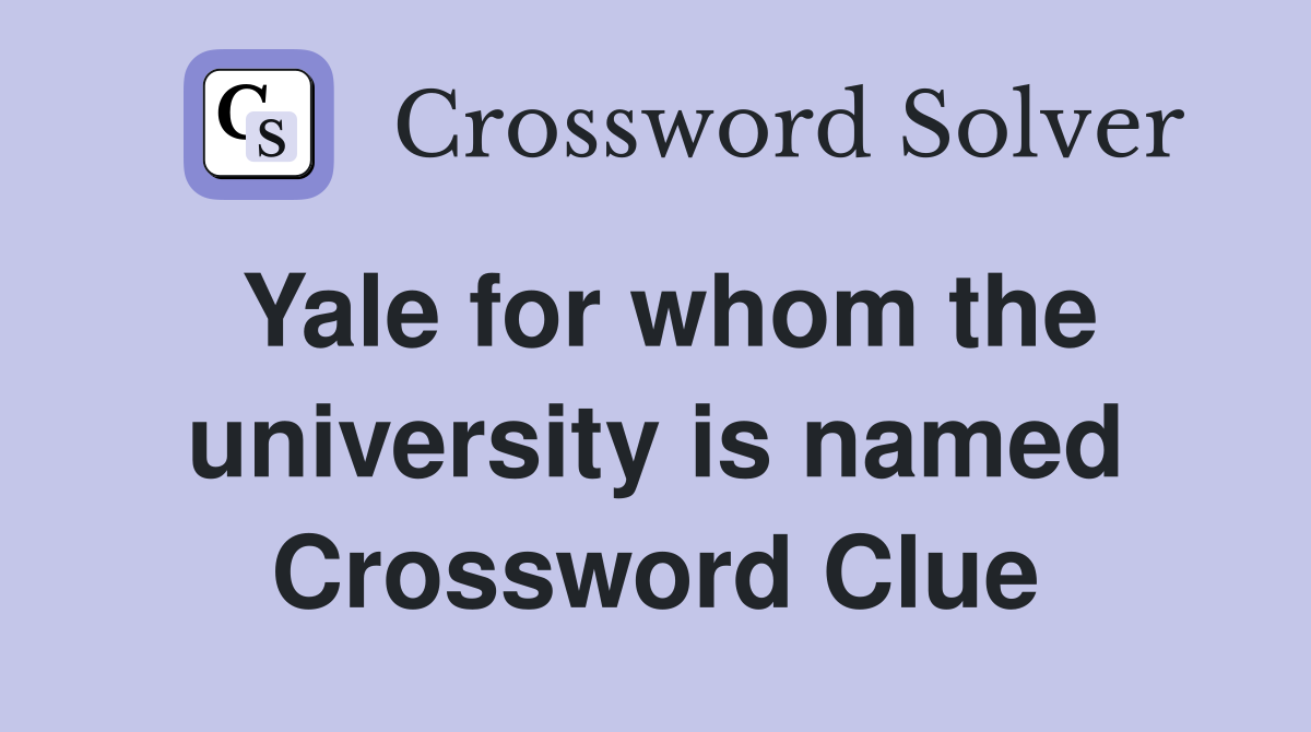 Yale for whom the university is named Crossword Clue