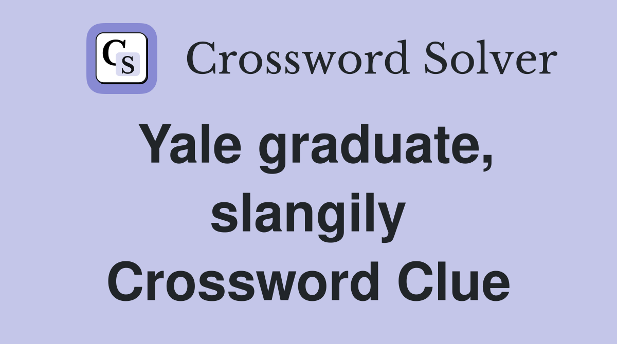 Yale graduate, slangily Crossword Clue