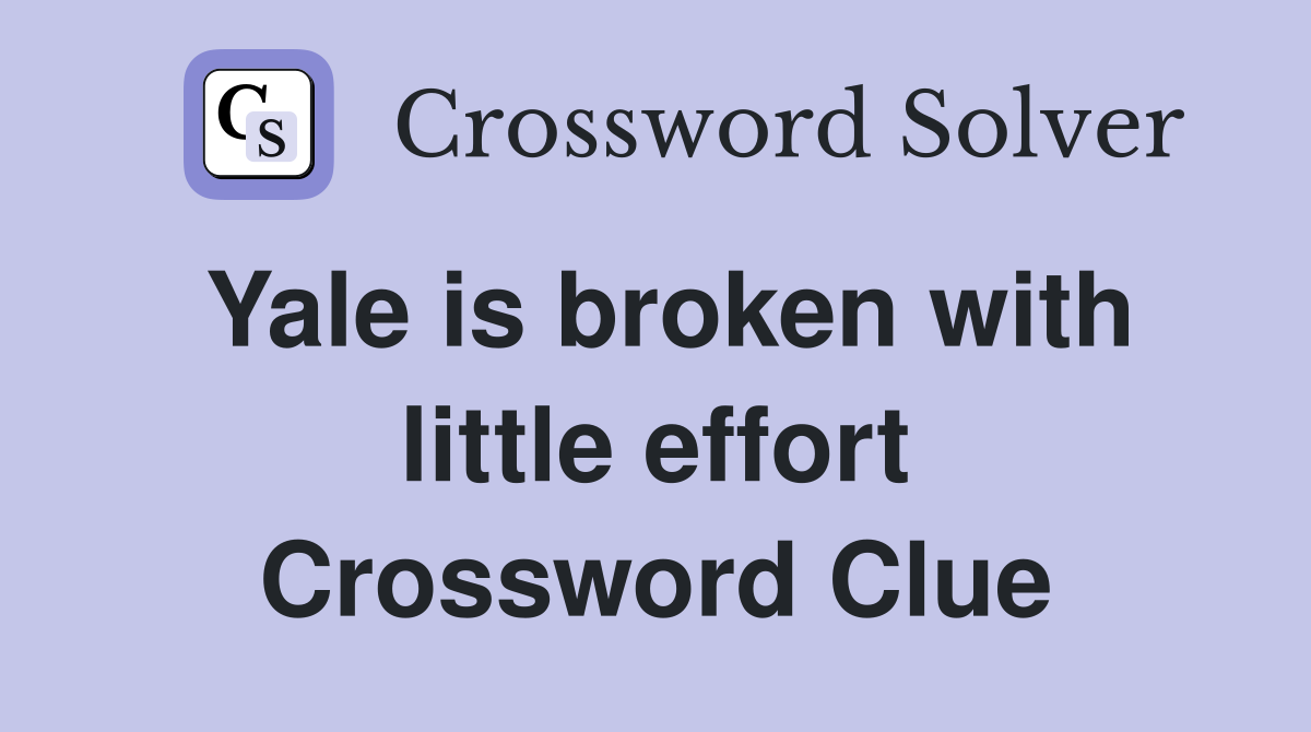Yale is broken with little effort Crossword Clue