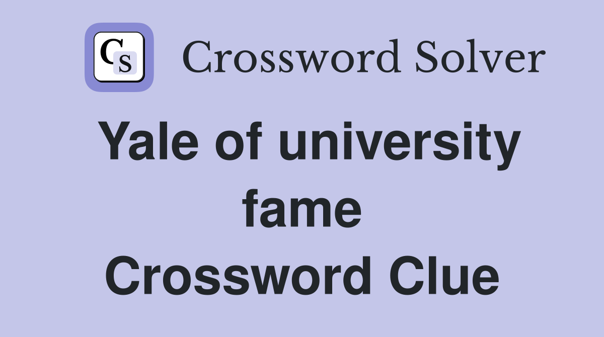 Yale of university fame Crossword Clue