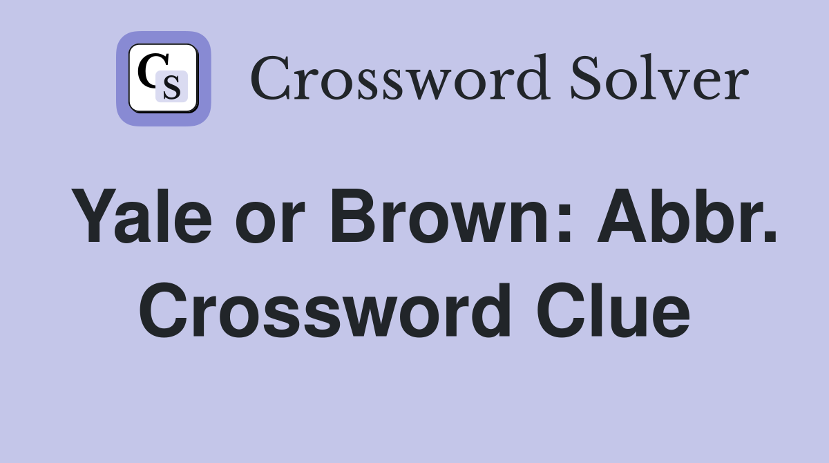 Yale or Brown: Abbr. Crossword Clue