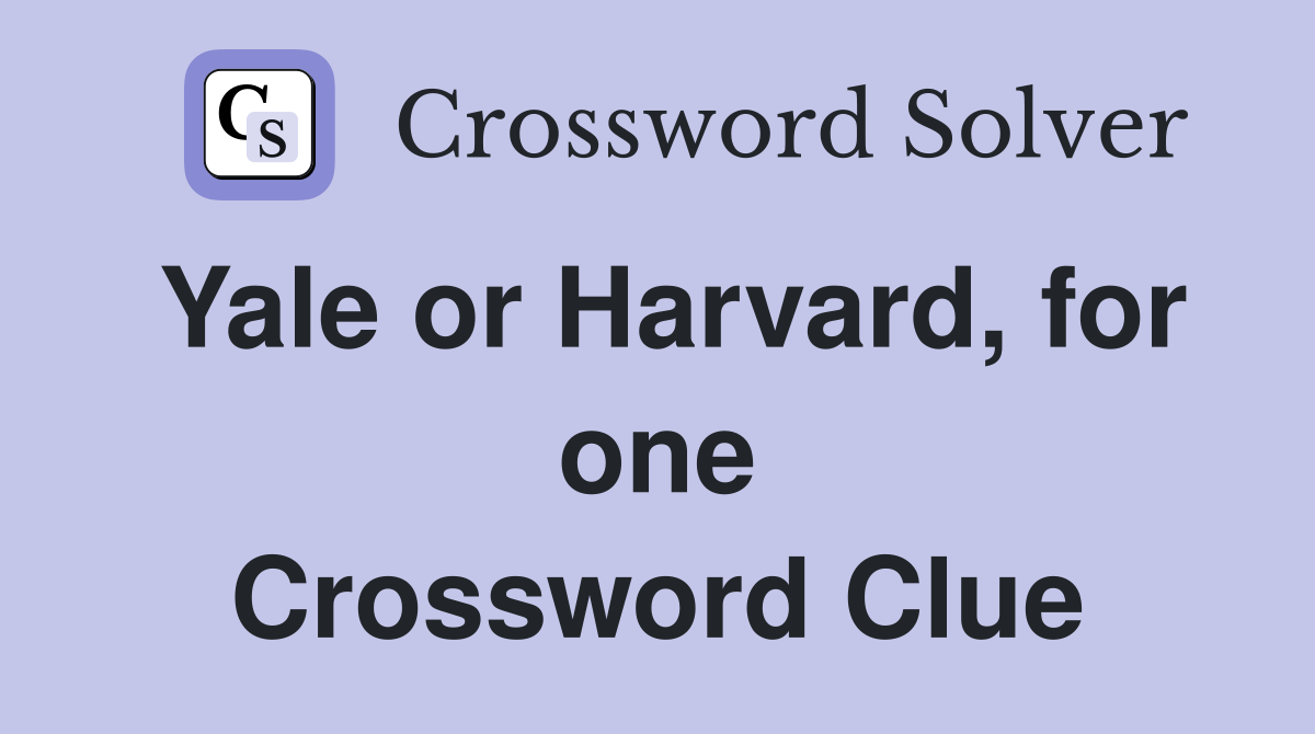 Yale or Harvard, for one Crossword Clue