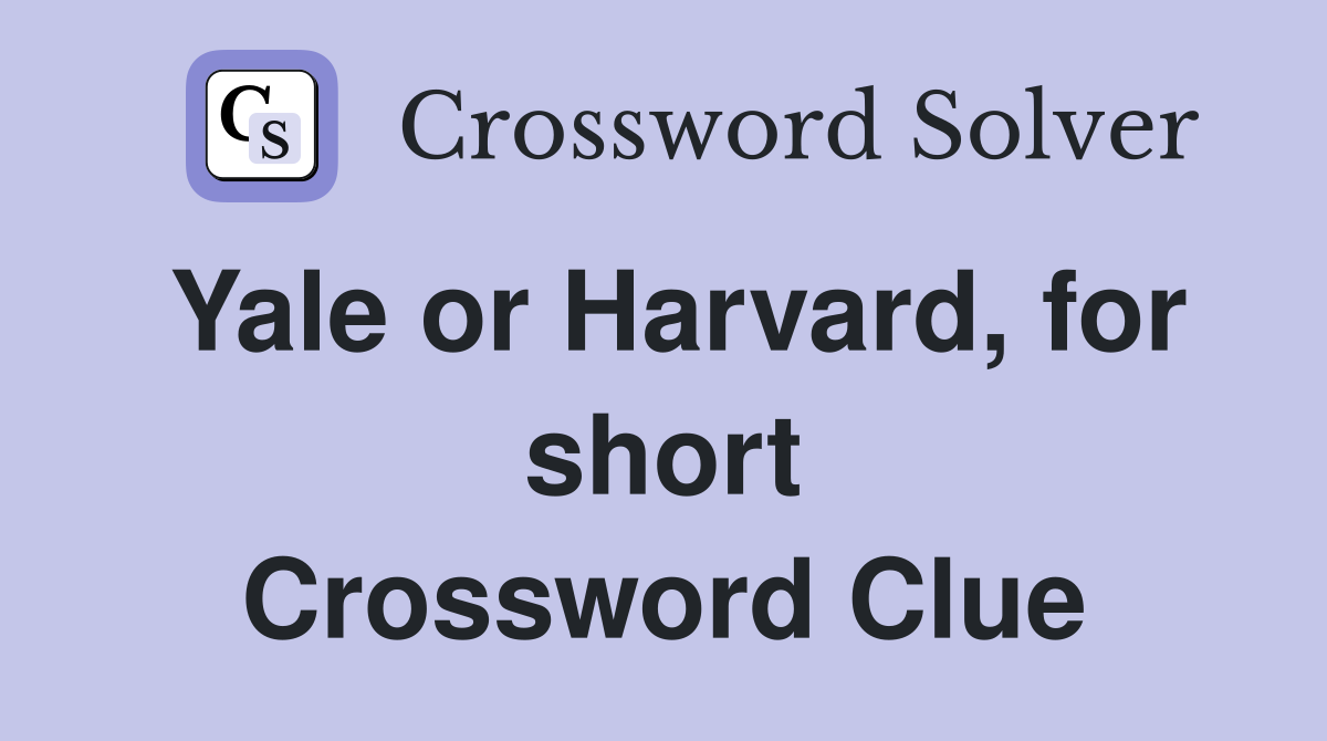 Yale or Harvard, for short Crossword Clue