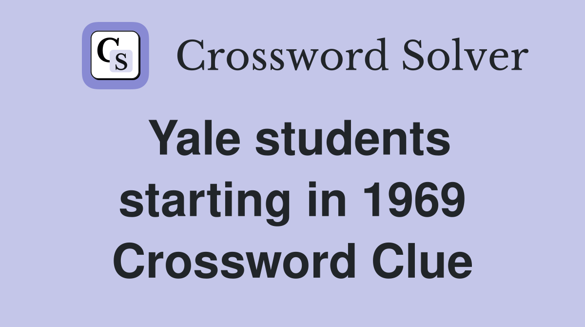 Yale students starting in 1969 Crossword Clue