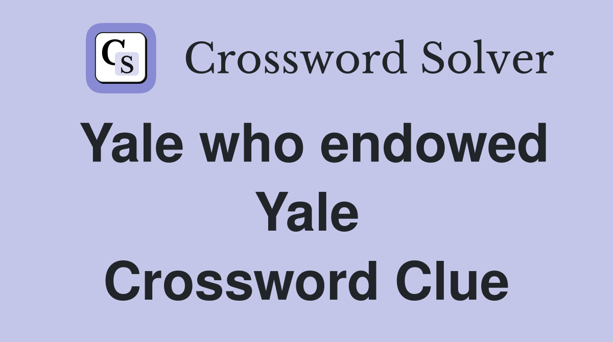 Yale who endowed Yale Crossword Clue