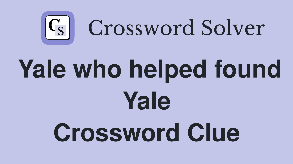 Yale who helped found Yale Crossword Clue