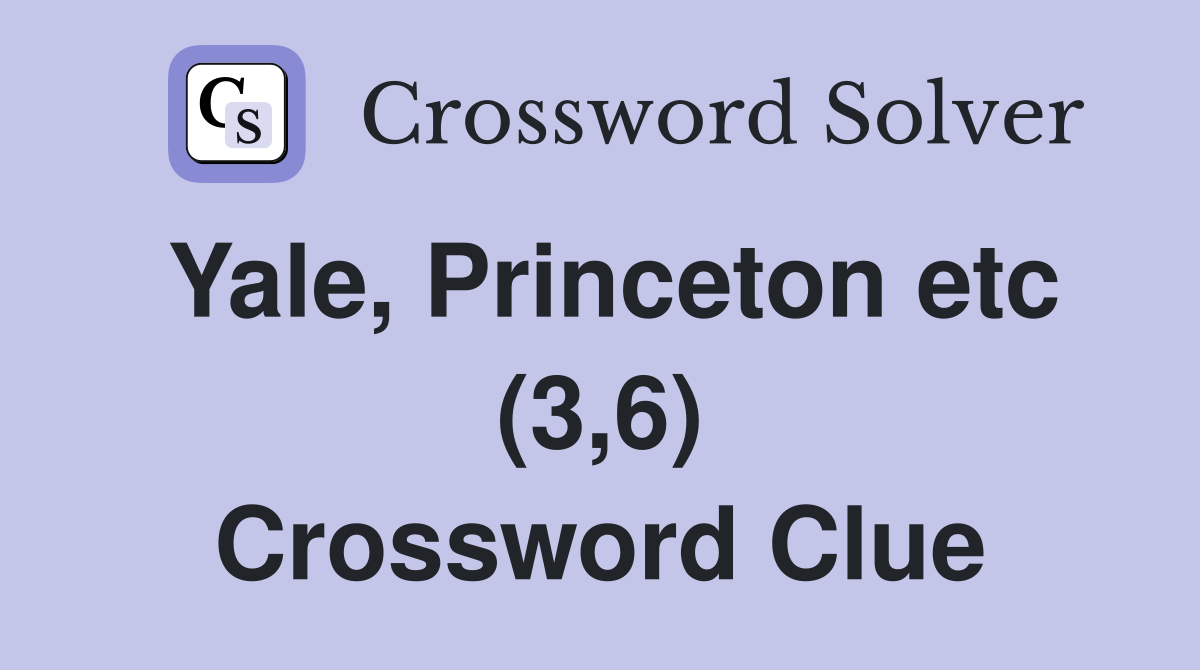 Yale, Princeton etc (3,6) Crossword Clue