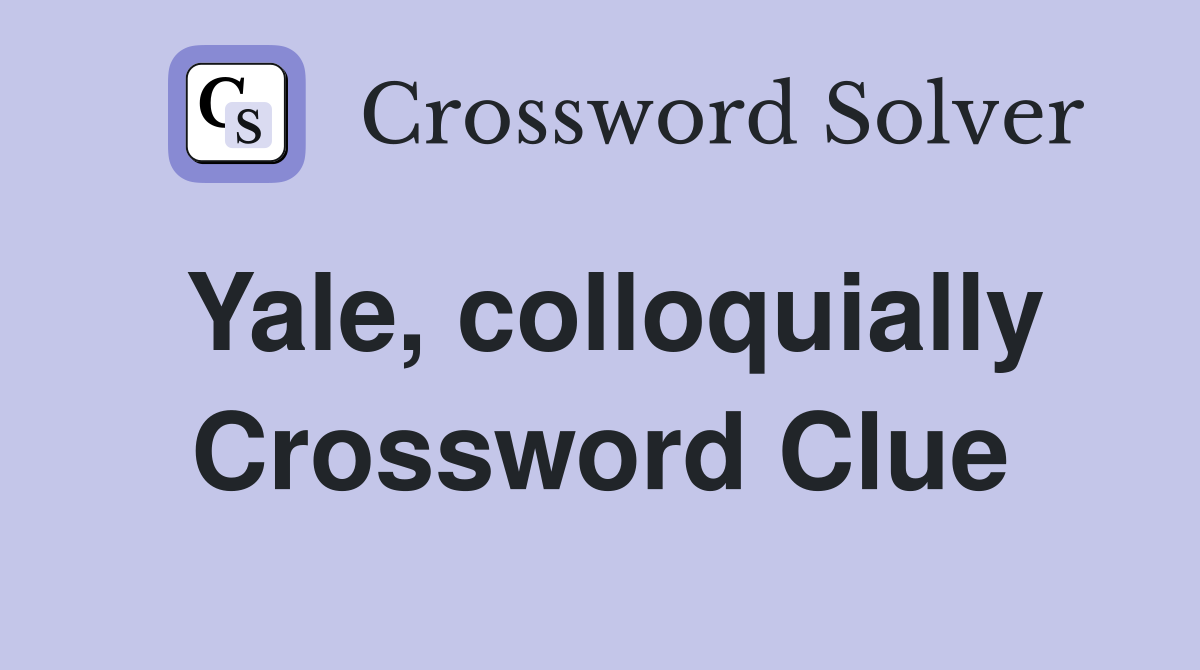 Yale, colloquially Crossword Clue