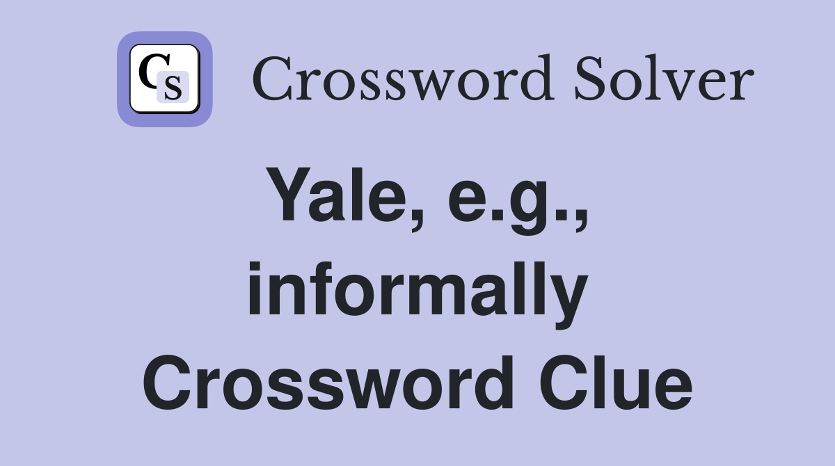 Yale, e.g., informally Crossword Clue