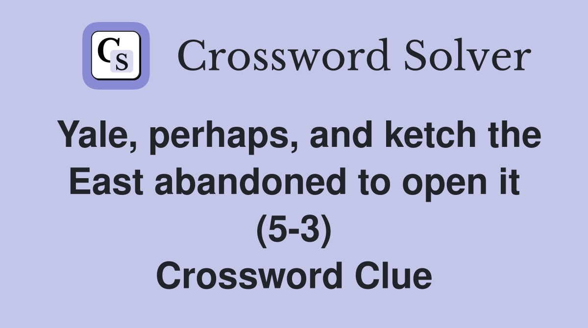 Yale, perhaps, and ketch the East abandoned to open it (5-3) Crossword Clue