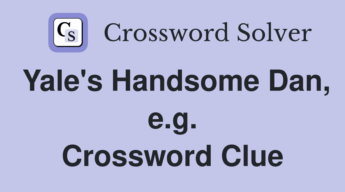 Yale's Handsome Dan, e.g. Crossword Clue
