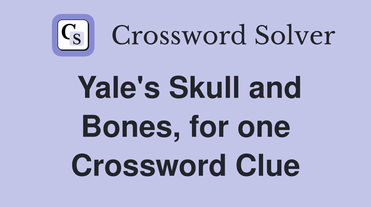 Yale's Skull and Bones, for one Crossword Clue
