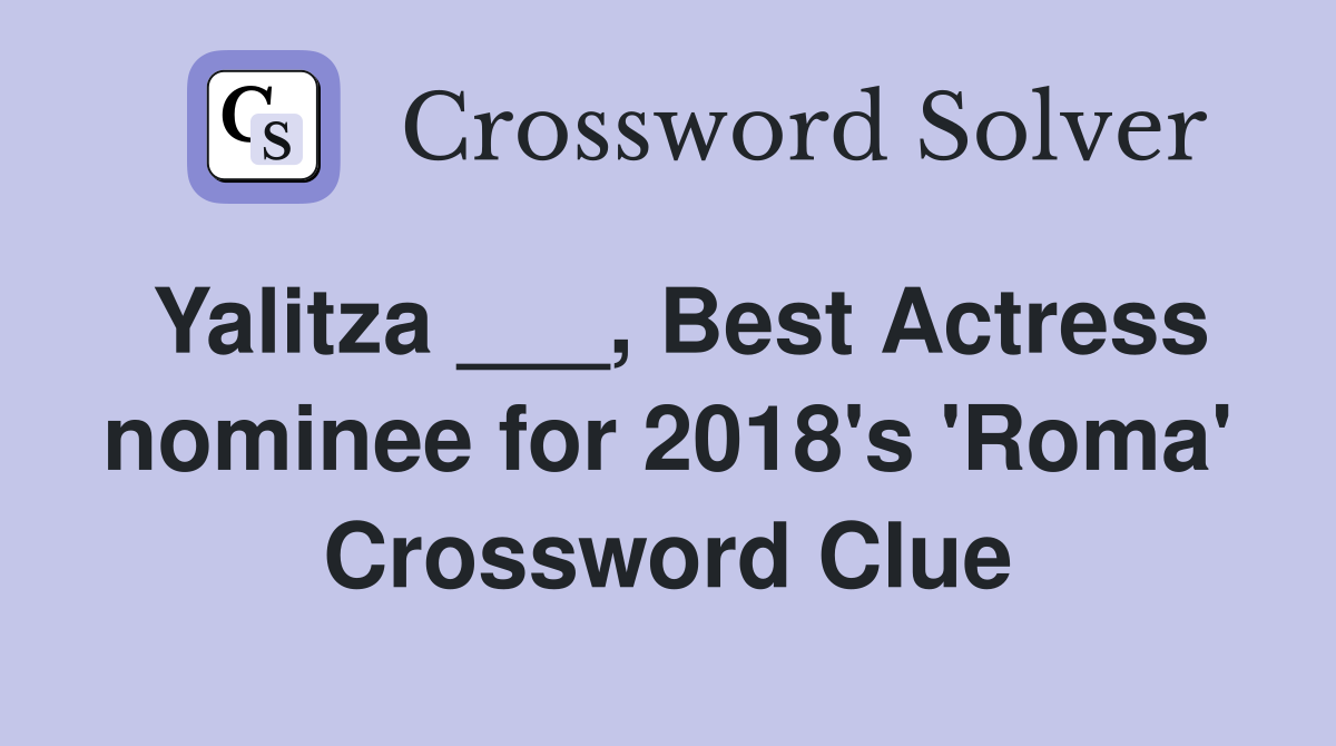 Yalitza ___, Best Actress nominee for 2018's 'Roma' Crossword Clue