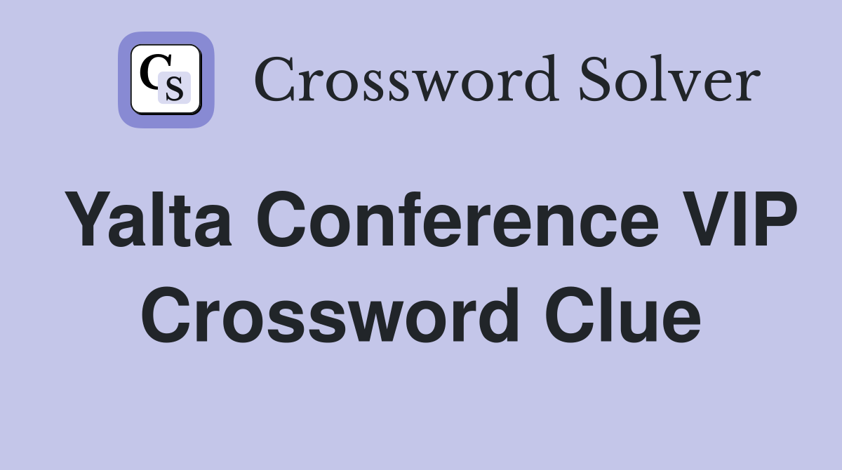 Yalta Conference VIP Crossword Clue