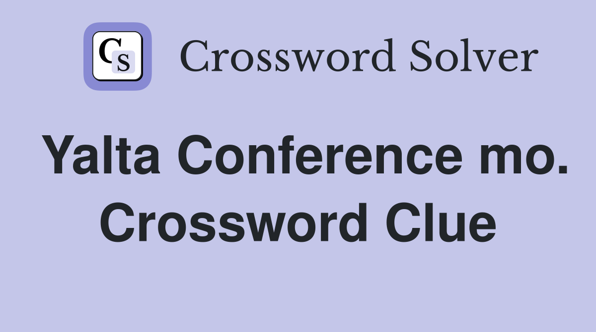Yalta Conference mo. Crossword Clue