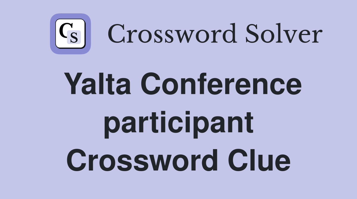 Yalta Conference participant Crossword Clue