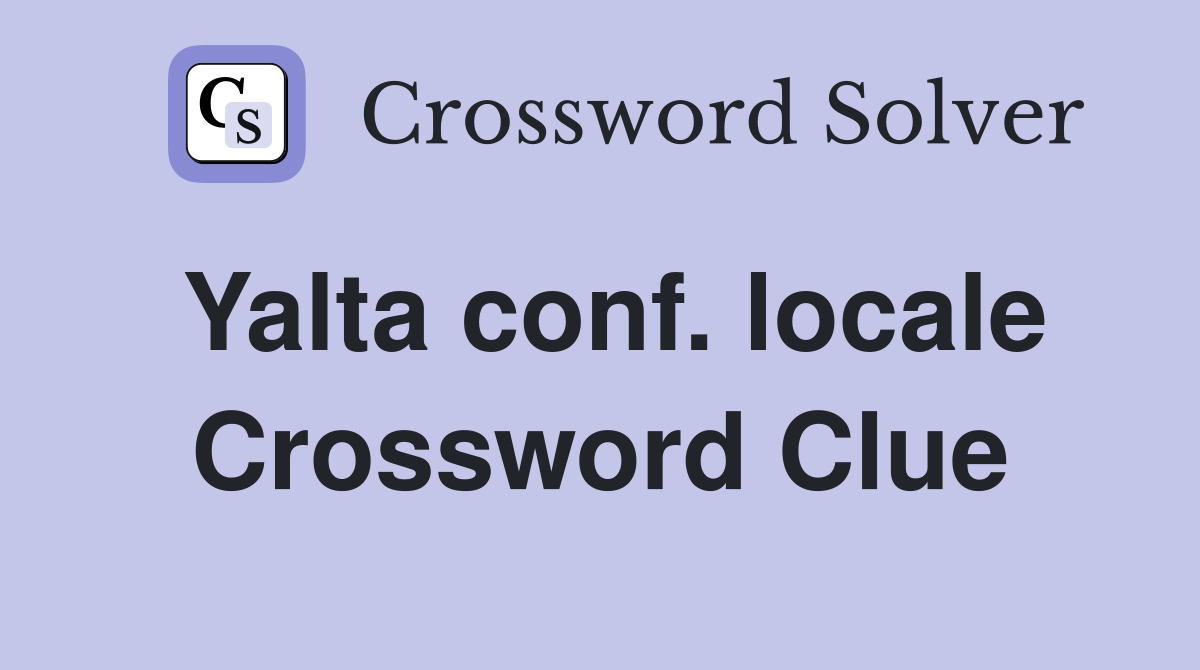 Yalta conf. locale Crossword Clue