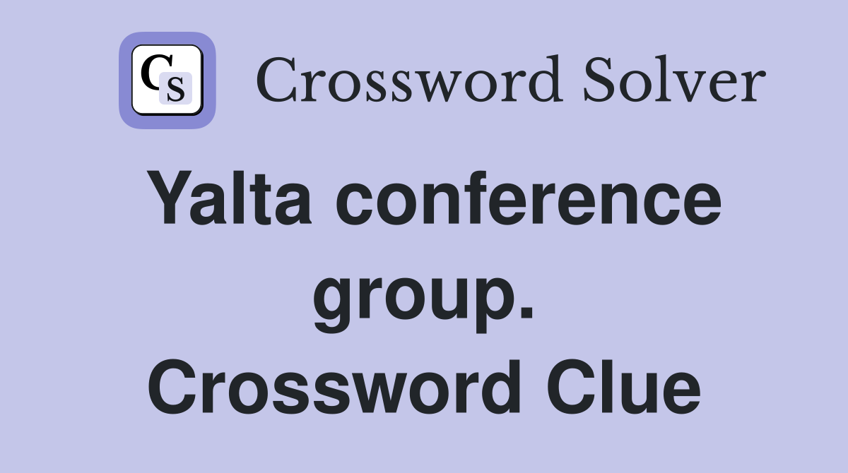 Yalta conference group. Crossword Clue
