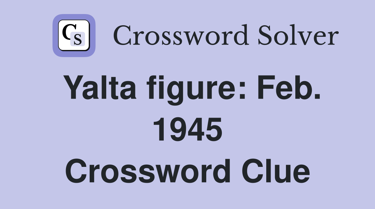 Yalta figure: Feb. 1945 Crossword Clue