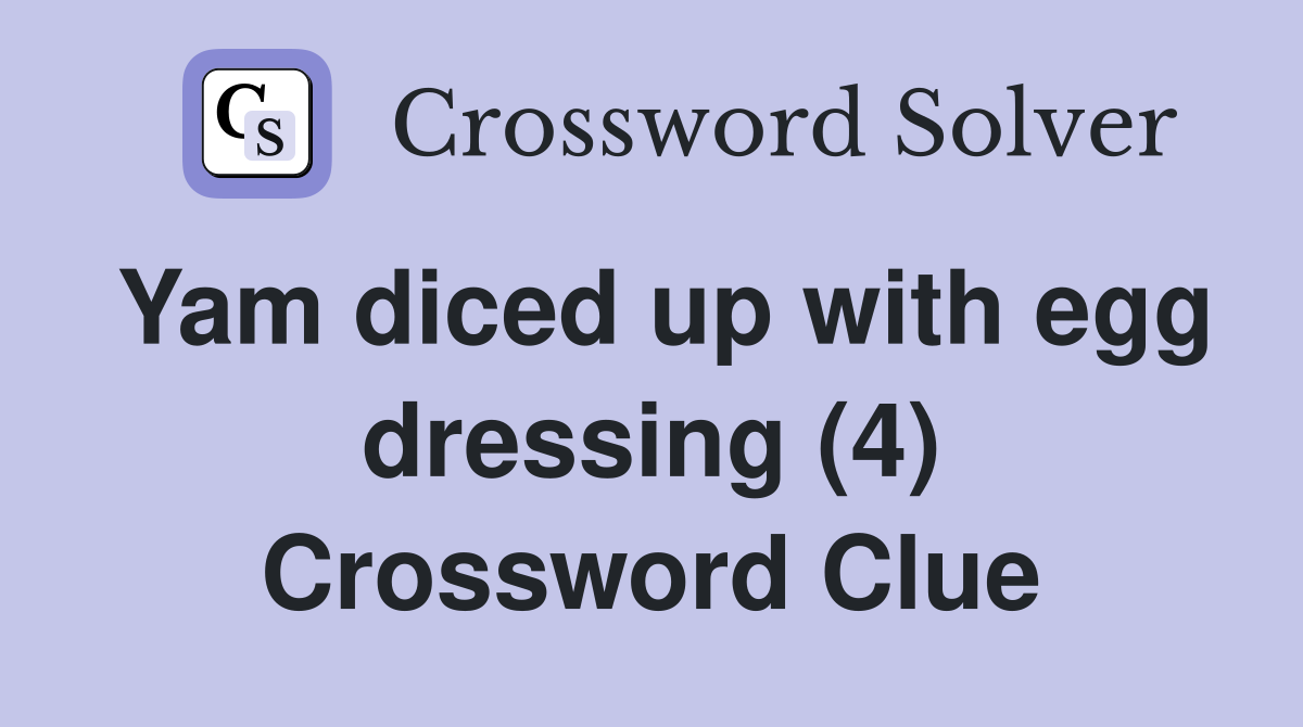 Yam diced up with egg dressing (4) Crossword Clue