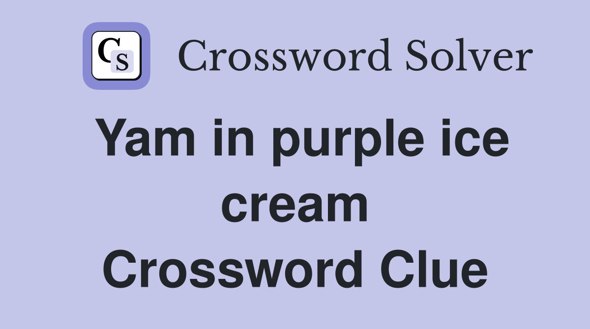 Yam in purple ice cream Crossword Clue