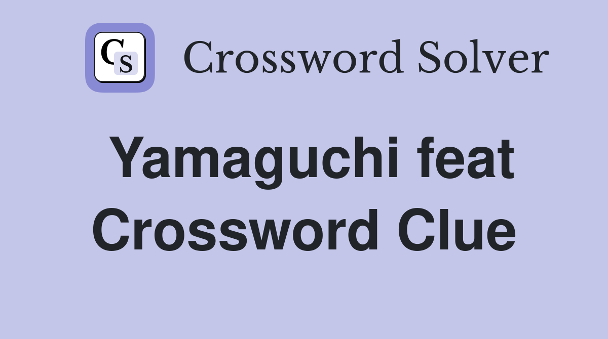 Yamaguchi feat Crossword Clue