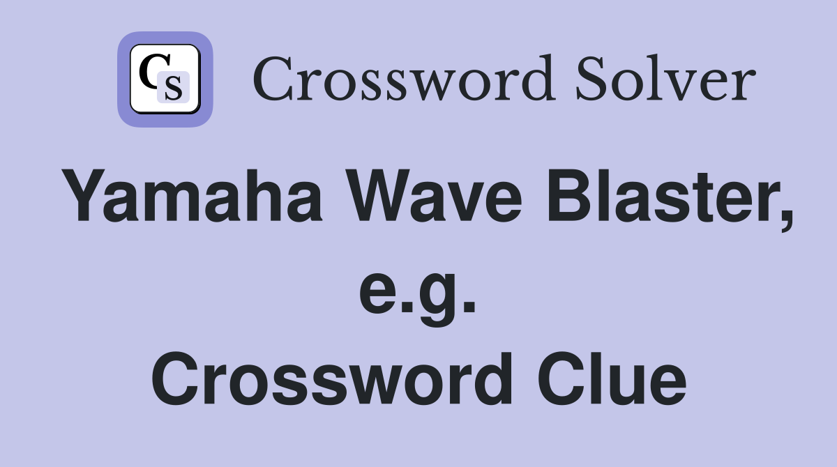 Yamaha Wave Blaster, e.g. Crossword Clue