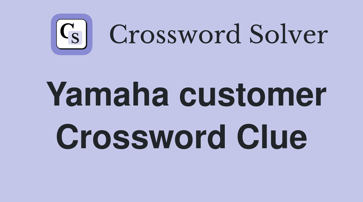 Yamaha customer Crossword Clue