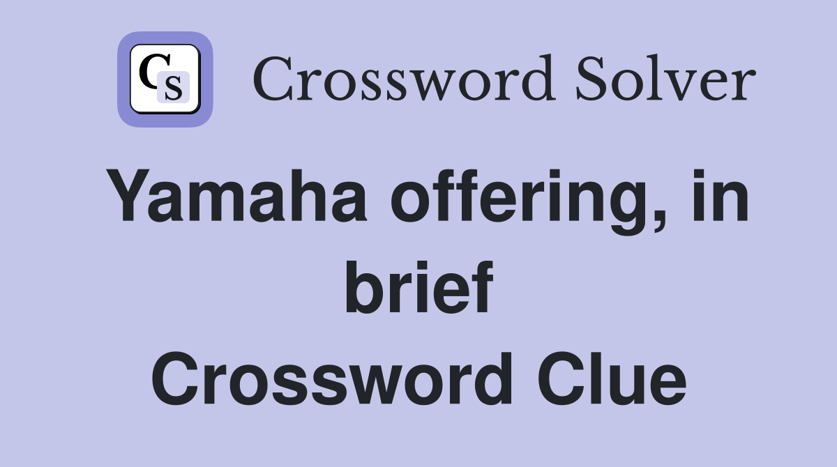 Yamaha offering, in brief Crossword Clue