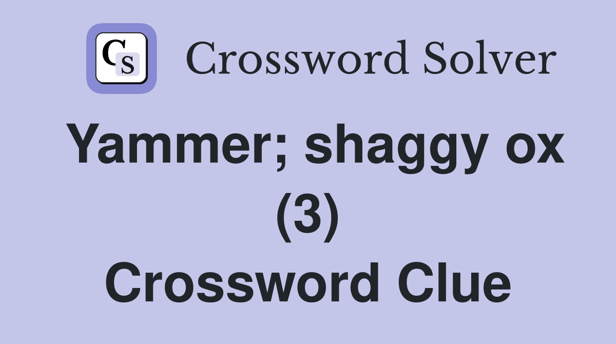 Yammer; shaggy ox (3) Crossword Clue