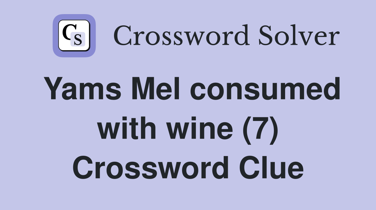 Yams Mel consumed with wine (7) Crossword Clue