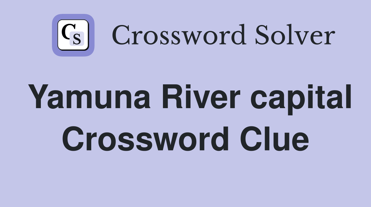 Yamuna River capital Crossword Clue