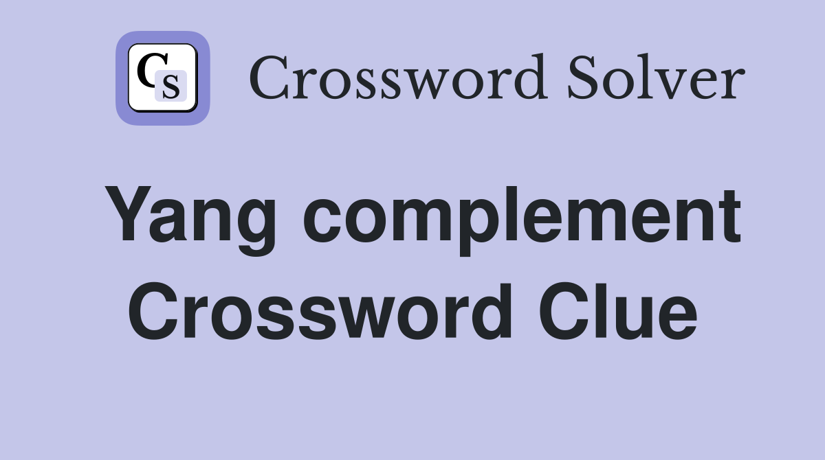 Yang complement Crossword Clue