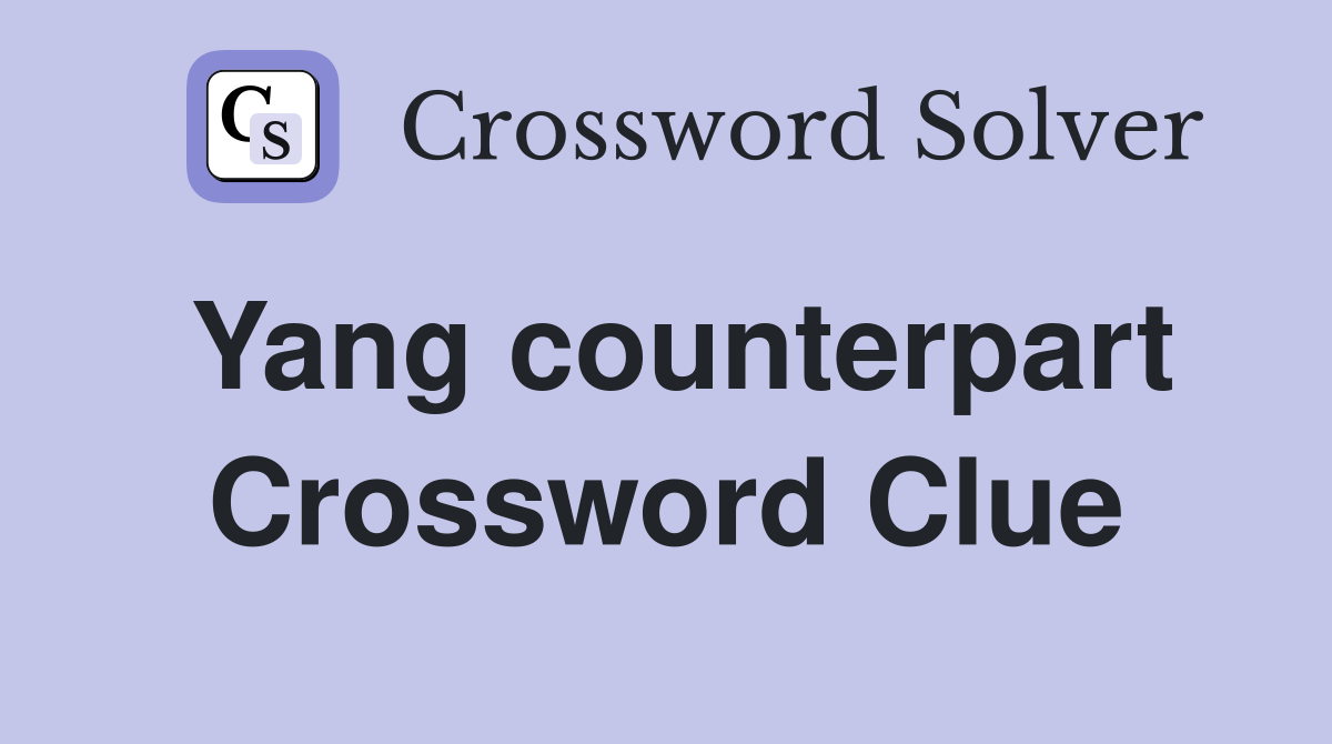 Yang counterpart Crossword Clue